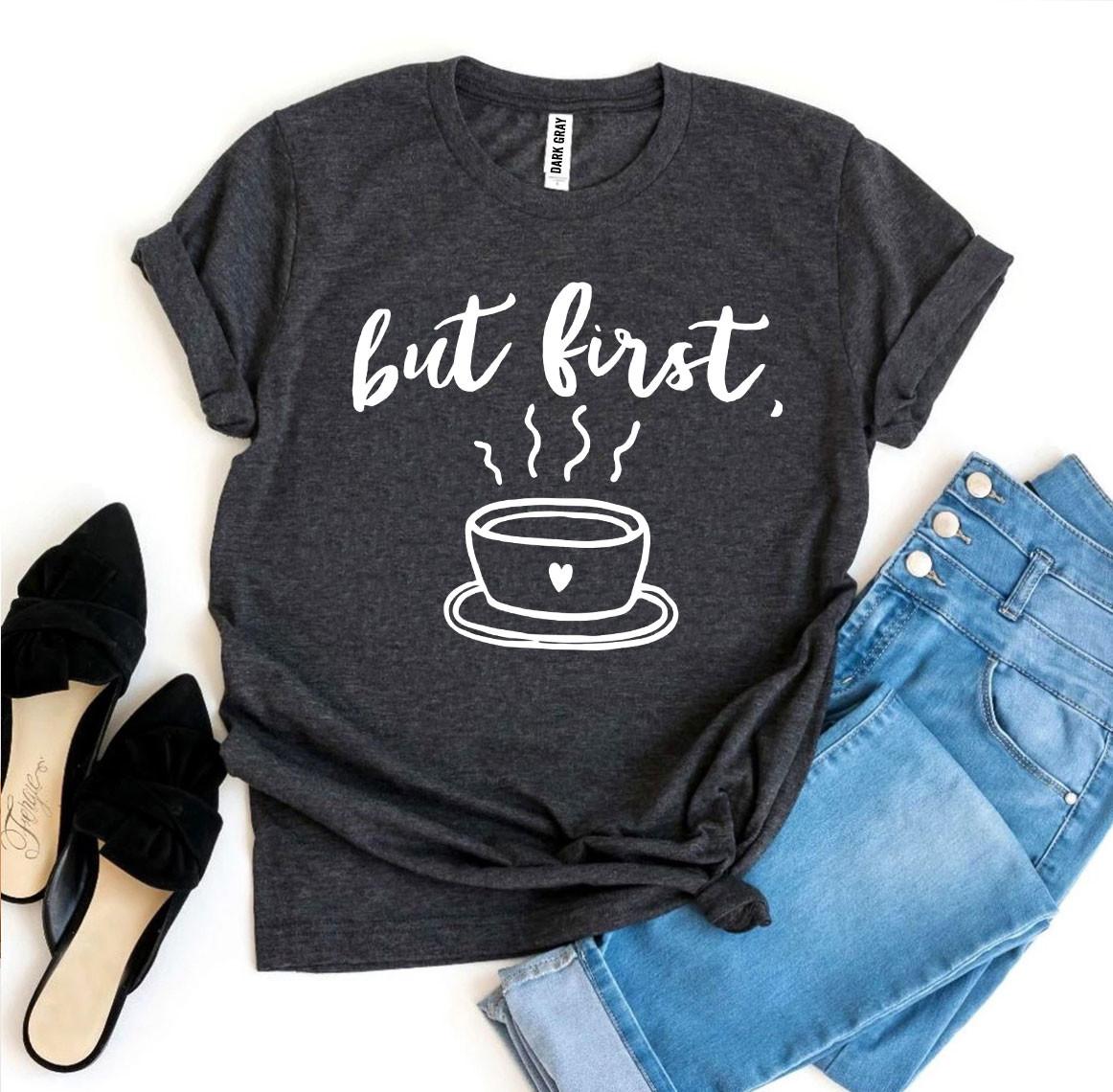 But First Coffee T-shirt